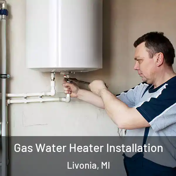  Gas Water Heater Installation Livonia, MI
